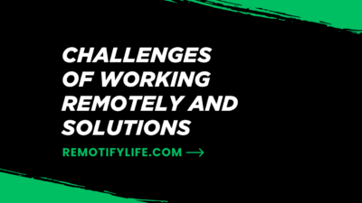 Challenges of Working Remotely and Solutions